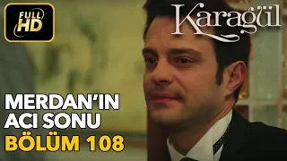 Karagül 108. Bölüm (Full HD Tek Parça)Merdan'ın Acı Sonu