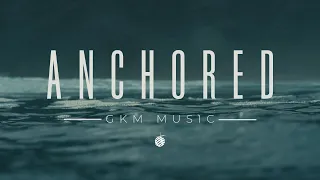 Anchored (Lyric Video) | GKM Music