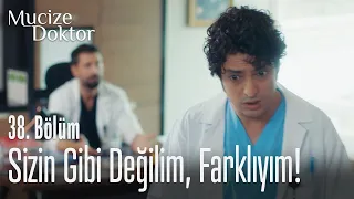 Sizin gibi değilim, anlamıyorsunuz! - Mucize Doktor 38. Bölüm