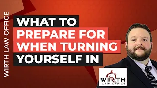 What to Prepare for When Turning Yourself In