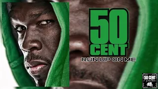 50 Cent - Run Up On Me