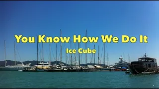 Ice Cube - You Know How We Do It - Lyrics