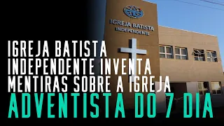 Fala sério, pastor: Igreja Batista Independente inventa mentiras sobre a Igreja Adventista do 7° Dia