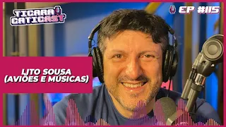 LITO SOUSA "AVIÕES E MÚSICAS" - TICARACATICAST | EP 115