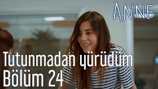 Anne 24. Bölüm - Tutunmadan Yürüdüm