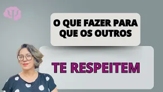 COMO SE IMPOR  O QUE FAZER PARA QUE OS OUTROS TE RESPEITEM