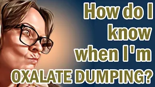 Signs of  Oxalate Dumping?  Oxalate Dumping Symptoms and How I Managed Them