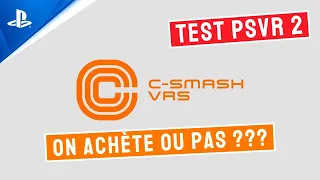 PSVR 2 TEST : C-SMASH VRS I ON ACHETE OU PAS ???