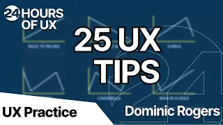 25 UX TIPS IN 25 MINUTES + Q&A | Dominic Rogers