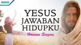 Yesus Jawaban Hidupku - Hosana Singers (with lyric)