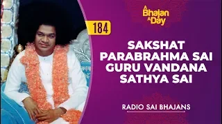 184 - Sakshat Parabrahma Sai Guru Vandana Sathya Sai | Radio Sai Bhajans