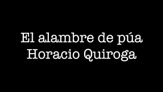 El alambre de púa. Horacio Quiroga