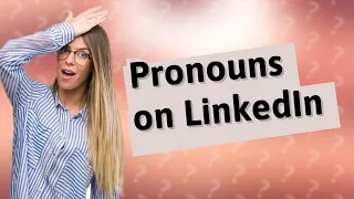 Should I put pronouns on Linkedin?