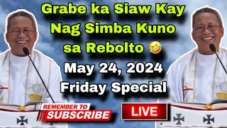 May 24, 2024 😂 Grabe Ka Siaw Kay Nag Simba Kuno Sa Rebolto 🤣 | Fr Ciano Ubod