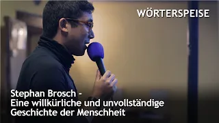 Stephan Brosch - Eine willkürliche und unvollständige Geschichte der Menschheit (Wörterspeise)