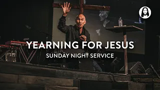 Yearning For Jesus | Francis Chan | Sunday Night Service