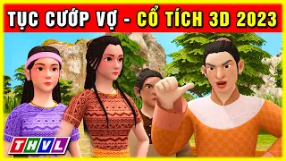 Sự tích TỤC CƯỚP VỢ trọn bộ | Cổ tích 3D 2023 mới nhất | Truyện cổ tích Việt Nam hay nhất 🎭