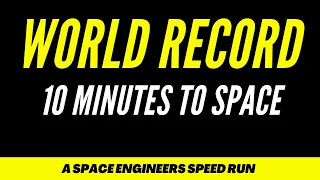 WORLD RECORD 10 Minutes to Space - A Space Engineers Speed Run