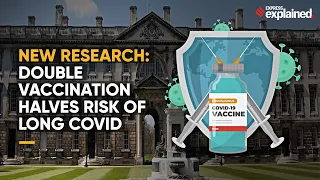 New Research: Double Vaccination Halves Risk of Long Covid | Explained