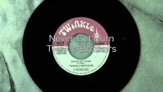 Never Get Burn / Twinkle Brothers