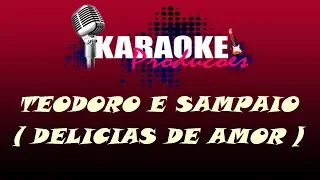 TEODORO E SAMPAIO - DELICIAS DE AMOR ( KARAOKE )