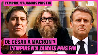 DE CÉSAR À MACRON : L'EMPIRE N'A JAMAIS PRIS FIN