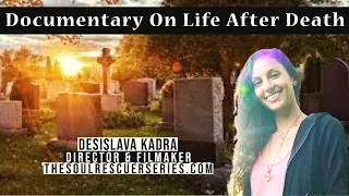 Life After Death Documentary / Empaths & HS People with Desislava Kadra, Director & Filmaker