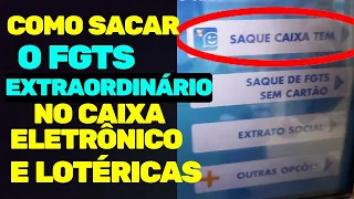 COMO SACAR O FGTS EXTRAORDINÁRIO DO CAIXA TEM NO CAIXA ELETRÔNICO E NA LOTÉRICA