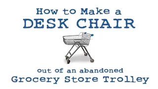 How to make a Desk Chair out of an abandoned Grocery Store Trolley by Denis Carbonaro