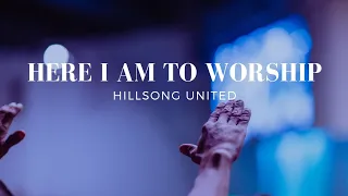 Here I Am To Worship | Lyrical Video | Hillsong United | Christian Worship Song
