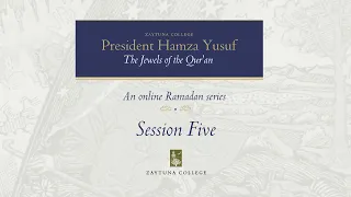 President Hamza Yusuf: The Jewels of the Qur'an Session 5