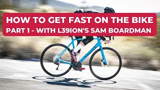 How to Get Fast on the Bike - Part 1