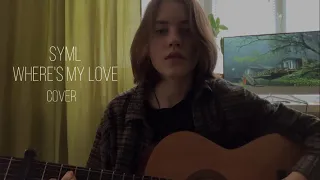 SYML Where’s My Love (cover) 🌒🌿