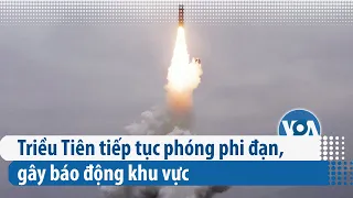 Triều Tiên tiếp tục phóng phi đạn, gây báo động khu vực | VOA