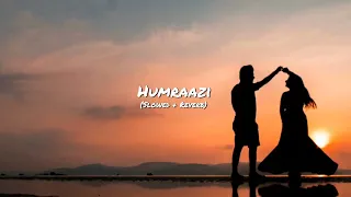 Humraazi (Slowed + Reverb) | By Music Tube