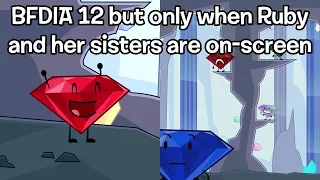 BFDIA 12 but only when Ruby and her sisters are on-screen