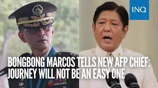 Bongbong Marcos tells new AFP chief: Journey will not be an easy one