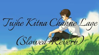 Tujhe Kitna Chahne Lage || Slowed+Reverb  || Arijit Singh || Lofi || @audiophile-lofi-records