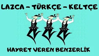 LAZCA, TÜRKÇE VE KELTÇE ORTAK KELİMELER, ÜÇ DİL NEDEN BENZİYOR? LAZLAR, TÜRKLER, KELTLER, PONTUS