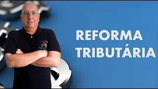 REFORMA TRIBUTÁRIA - Entenda - Atualidades para Concursos - Prof. Diogo Silva