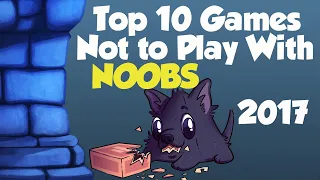 Top 10 Games Not to Play with Noobs!