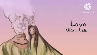 Uku x Lele (Lava) Tribute