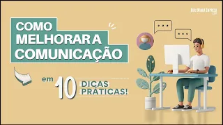 COMO MELHORAR A COMUNICAÇÃO (10 Dicas Surpreendentes para Melhorar Seus Resultados)