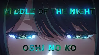 「MIDDLE OF THE NIGHT🎵」Akane Kurokawa🥑 Oshi no Ko『ANIME/EDIT』