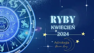 Ryby kwiecień 2024 horoskop