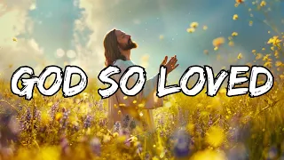 Worship in : 80s - God So Loved (Lyrics)