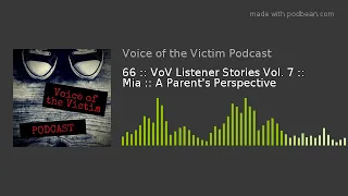 66 :: VoV Listener Stories Vol. 7 :: Mia :: A Parent's Perspective