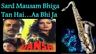 #566: Sard Mausam Bhiga Tan Hai...Aa Bhi Ja- Saxophone Cover | Vansh | Asha Bhosle