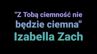 Z TOBĄ CIEMNOŚĆ NIE BĘDZIE CIEMNA - Izabella Zach (oprawa muzyczna mszy pogrzebowej)