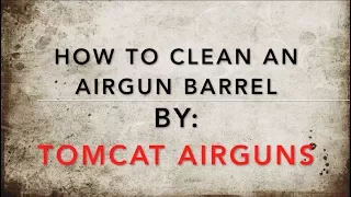 How to - clean an air gun barrel